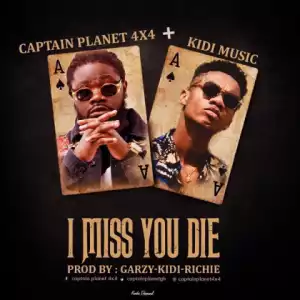 Captain Planet - I Miss You Die ft. KiDi